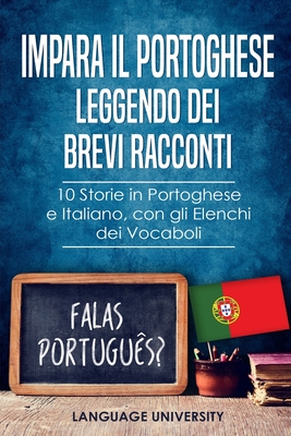 Impara il Portoghese Leggendo dei Brevi Racconti: 10 Storie in Portoghese e Italiano, con gli Elenchi dei Vocaboli (Italian Edition)
