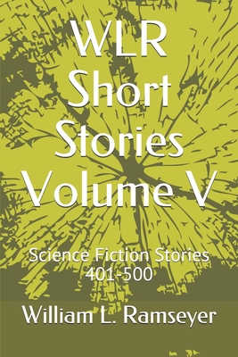 WLR Short Stories Volume V: Science Fiction Stories 401-500
