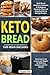 Keto Bread: 2 Books in 1: Keto Bread Machine Cookbook & Ketogenic Desserts, Easy and Mouthwatering Baking Recipes, from Low-Carb Loaves and Bagels to Delicious Cookies and Fat Bombs