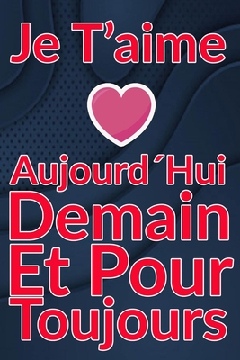 Carnet De Note Personnel : Je T´Aime Aujourd´Hui Demain Et Pour Toujours un cadeau original pour st valentin ou Fête Des Mères: Carnet De Note ... st valentin ou Fête Des Mères ou Anniversaire