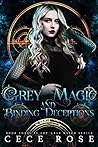 Grey Magic and Binding Deceptions by Cece Rose