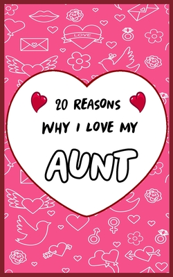 20 Reasons Why I Love My Aunt: Fill in 20 reasons why you love your Aunt to give as a personalized gift: for Birthdays -family day- & Valentine's day, Wedding.