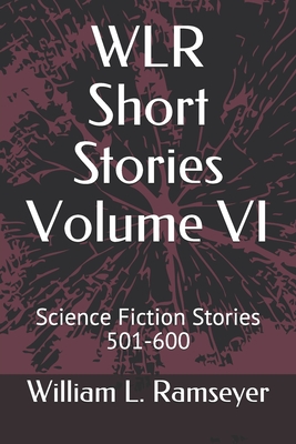 WLR Short Stories Volume VI: Science Fiction Stories 501-600