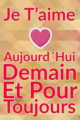 Carnet De Note Personnel : Je T´Aime Aujourd´Hui Demain Et Pour Toujours un cadeau original pour st valentin ou Fête Des Mères: Carnet De Note ... st valentin ou Fête Des Mères ou Anniversaire