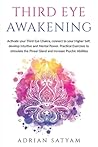 THIRD EYE AWAKENING: Activate your Third Eye Chakra, connect to your Higher Self, develop Intuitive and Mental Power. Practical Exercises to stimulate ... increase Psychic Abilities (Energy Healing)