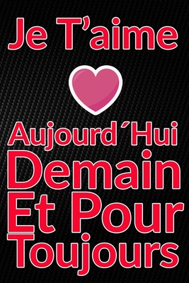 Carnet De Note Personnel : Je T´Aime Aujourd´Hui Demain Et Pour Toujours un cadeau original pour st valentin ou Fête Des Mères: Carnet De Note ... st valentin ou Fête Des Mères ou Anniversaire