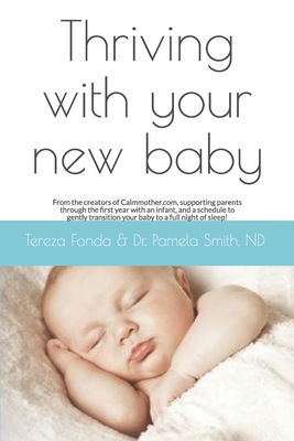 Thriving with your new baby: From the creators of Calmmother.com, supporting parents through the first year with an infant, and a schedule to gently transition your baby to a full night of sleep!