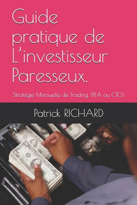 Guide pratique de L’investisseur Paresseux.: Stratégie Mensuelle de Trading. (PEA ou CTO)