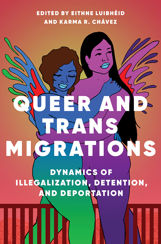Queer and Trans Migrations: Dynamics of Illegalization, Detention, and Deportation (Paperback)