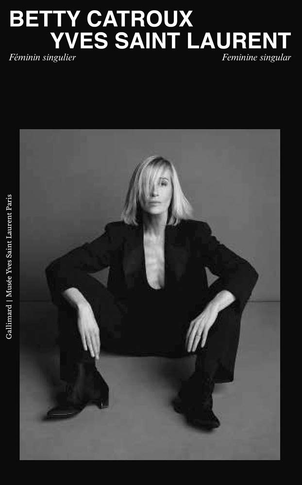 Betty Catroux, Yves Saint Laurent: Feminine Singular (Hardcover)