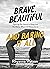 Brave, Beautiful and Baring...