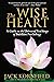The Wise Heart: A Guide to the Universal Teachings of Buddhist Psychology