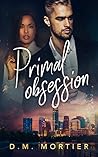 Primal Obsession by D.M. Mortier