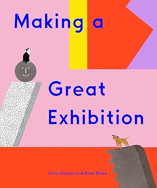 Making a Great Exhibition (Books for Kids, Art for Kids, Art Book) (How Art Works)