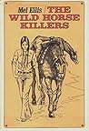 The Wild Horse Killers by Mel Ellis