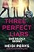 Three Perfect Liars by Heidi Perks