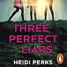 Three Perfect Liars by Heidi Perks