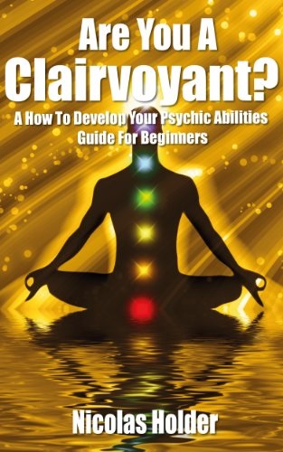 Are You a Clairvoyant?: A How to Develop Your Psychic Abilities Guide for Beginners