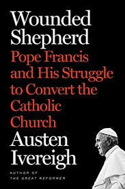 Wounded Shepherd: Pope Francis and His Struggle to Convert the Catholic Church (Kindle Edition)