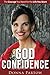 God Confidence: The Courage You Need For The Life You Want (Short Devotionals for Women)