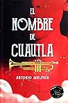 El nombre de Cuautla by Antonio Malpica