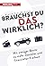Brauchst du das wirklich?: Mit weniger Besitz zu mehr mentaler und finanzieller Freiheit (German Edition)