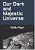 Our Dark and Majestic Universe