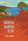 Manusia-Manusia Teluk by Artie Ahmad