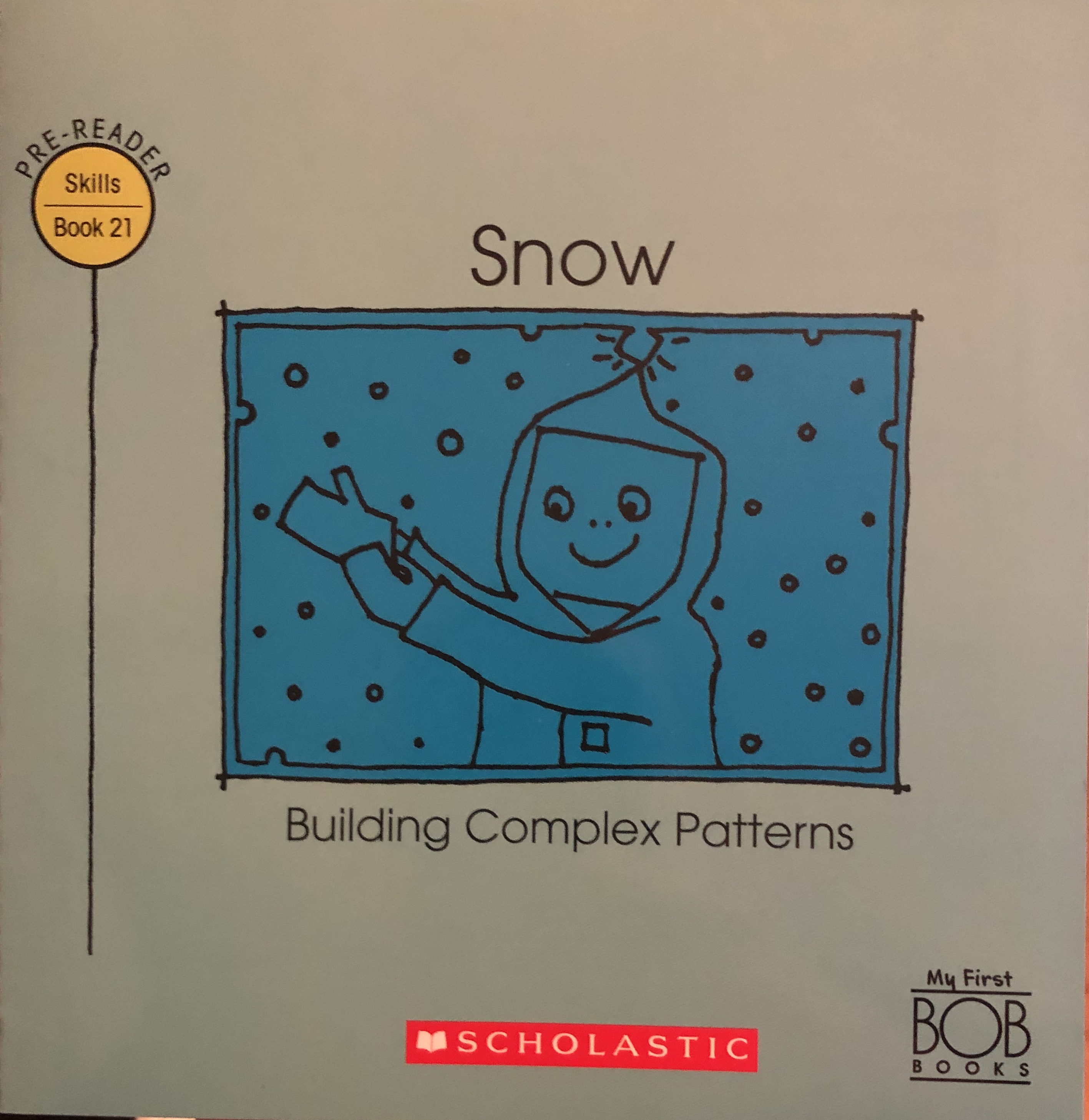 Snow: Building Complex Patterns (My First Bob Books: Pre-Reading Skills, #21)