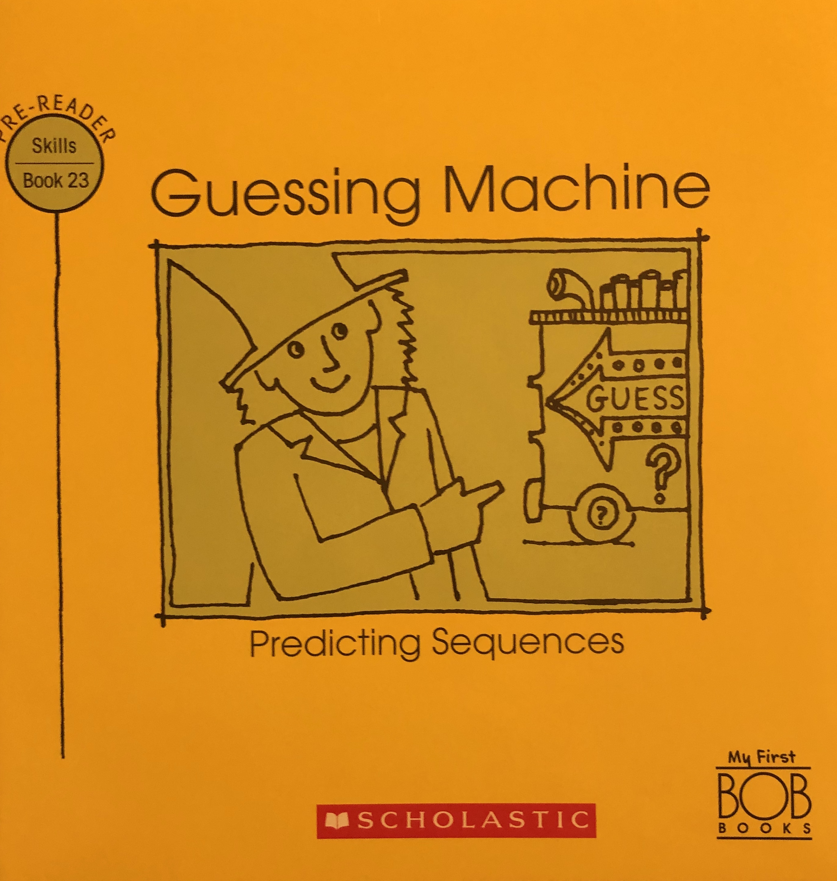 Guessing Machine: Predicting Sequences (My First Bob Books: Pre-Reading Skills, #23)