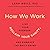 How We Work: Live Your Purpose, Reclaim Your Sanity, and Embrace the Daily Grind