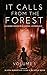 It Calls From The Forest: An Anthology of Terrifying Tales from the Woods Volume 1