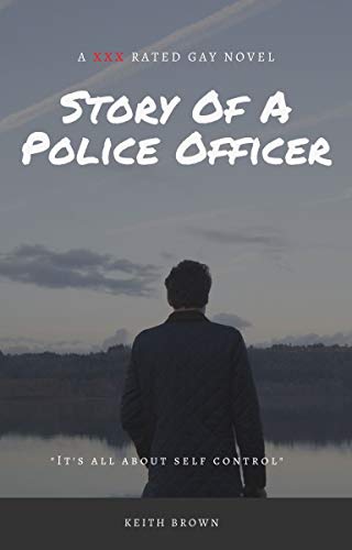 Story Of A Police Officer: A XXX Rated Gay Novel