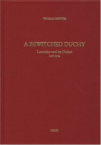 A Bewitched Duchy: Lorraine and its dukes, 1477-1736 (Travaux D'humanisme Et Renaissance)