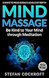 Mind Massage: Be Kind to Your Mind Through Meditation