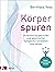 Körperspuren: Ursachen körperlicher und psychischer Symptome verstehen und heilen - Neuer ganzheitlicher Ansatz (German Edition)