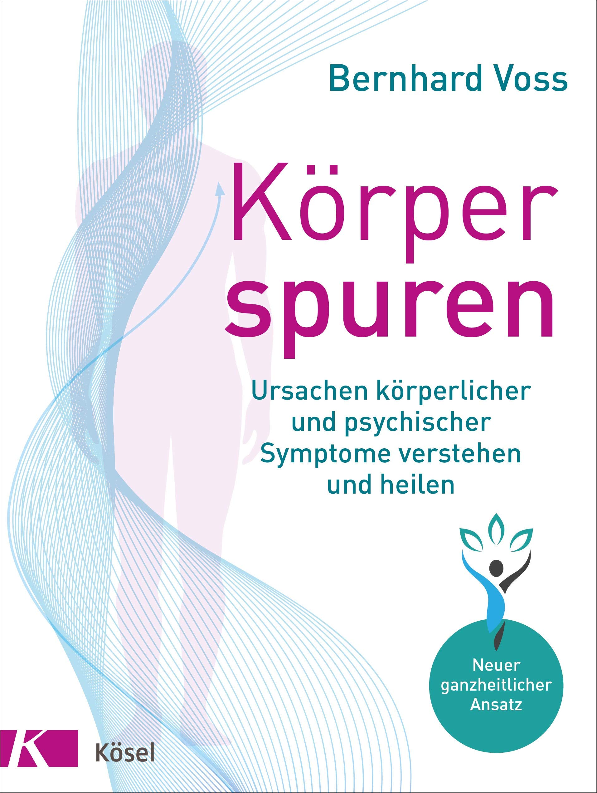 Körperspuren: Ursachen körperlicher und psychischer Symptome verstehen und heilen - Neuer ganzheitlicher Ansatz (German Edition)