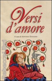 Versi d'amore: Cento liriche di poeti italiani del novecento per leggere e vivere l'amore nel terzo millennio
