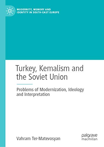 Turkey, Kemalism, and the Soviet Union (Problems of Modernization, Ideology and Interpretation)