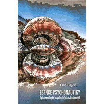 Esence psychonautiky: Epistemologie psychedelické zkušenosti