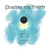 Shadow the Firefly Shadow the Firefly