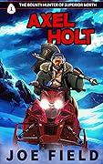 Axel Holt: The Bounty Hunter of Superior North