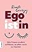 EGOistIN: Wie Frauen endlich aufhören, es allen recht zu machen