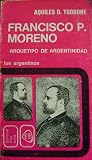 Francisco P. Moreno - Arquetipo de argentinidad