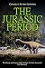 The Jurassic Period: The History and Legacy of the Geologic Era Most Associated with Dinosaurs