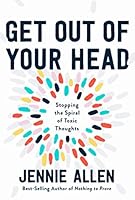 Get Out of Your Head: Stopping the Spiral of Toxic Thoughts