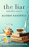 The Liar and other stories by Alison Ragsdale The Liar and other stories by Alison Ragsdale