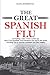 THE GREAT SPANISH FLU: Ever...