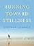 Running Toward Stillness