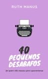 40 pequenos desabafos: de quem não nasceu para quarentenas